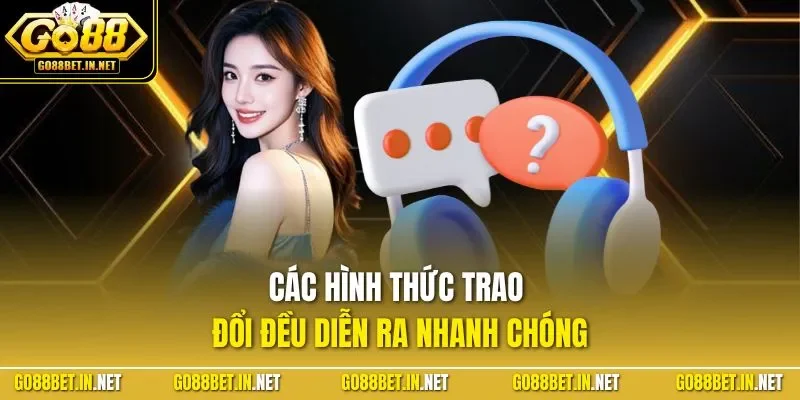 Các hình thức trao đổi đều diễn ra nhanh chóng