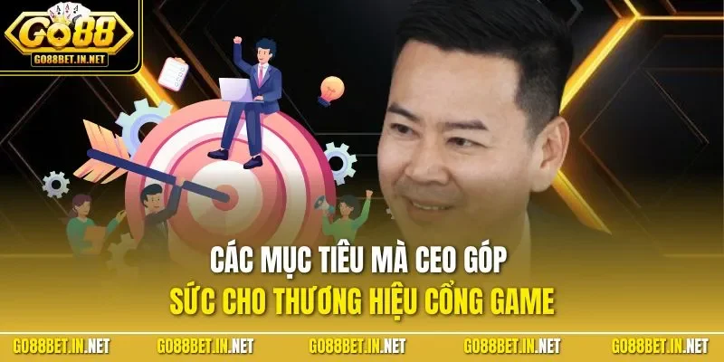 Các mục tiêu mà CEO góp sức cho thương hiệu cổng game