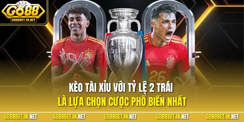 Kèo tài xỉu với tỷ lệ 2 trái là lựa chọn cược phổ biến nhất