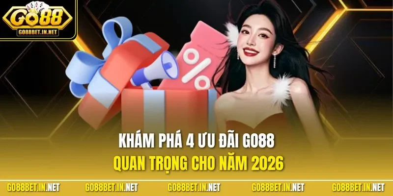 Khám phá 4 ưu đãi GO88 quan trọng cho năm 2026