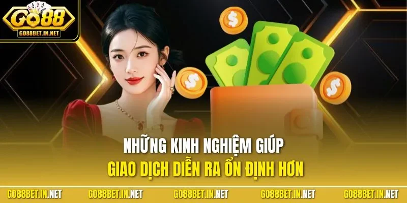Những kinh nghiệm giúp giao dịch diễn ra ổn định hơn